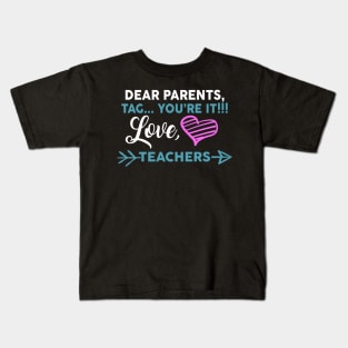 Dear Parents Tag You're It Love Teacher Funny Kids T-Shirt